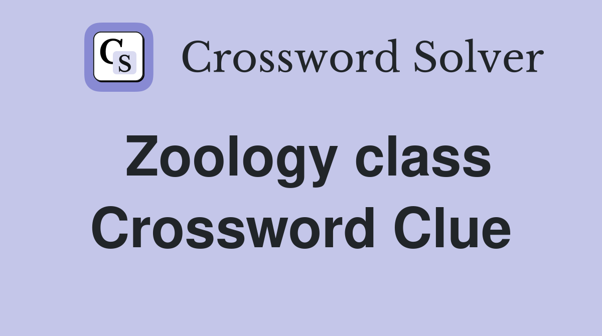 Zoology class Crossword Clue