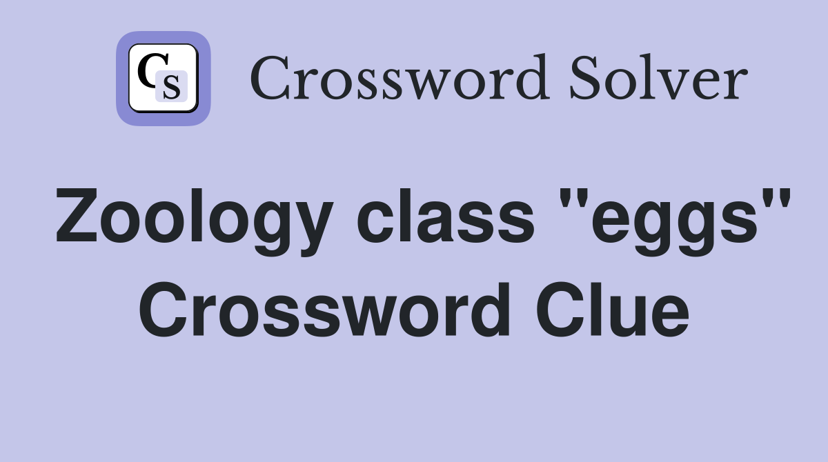 Zoology class "eggs" Crossword Clue