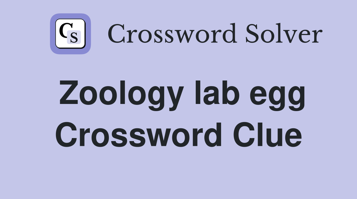 Zoology lab egg Crossword Clue