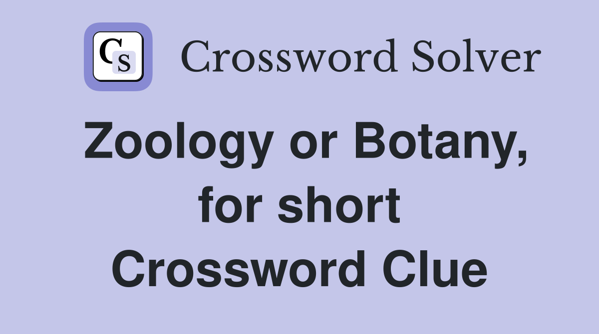 Zoology or Botany, for short Crossword Clue