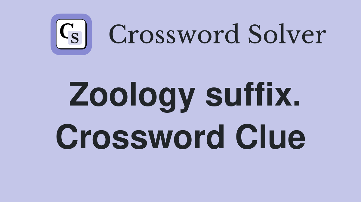Zoology suffix. Crossword Clue