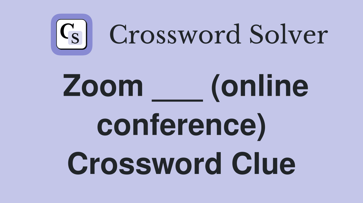 Zoom ___ (online conference) Crossword Clue