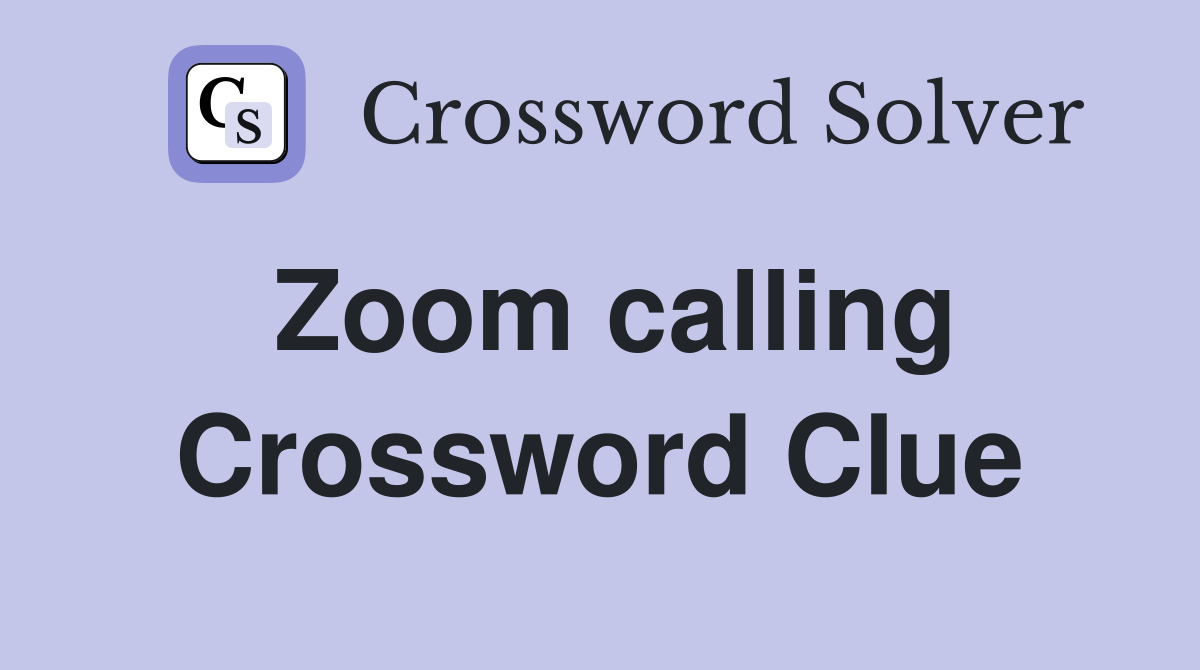 Zoom calling Crossword Clue