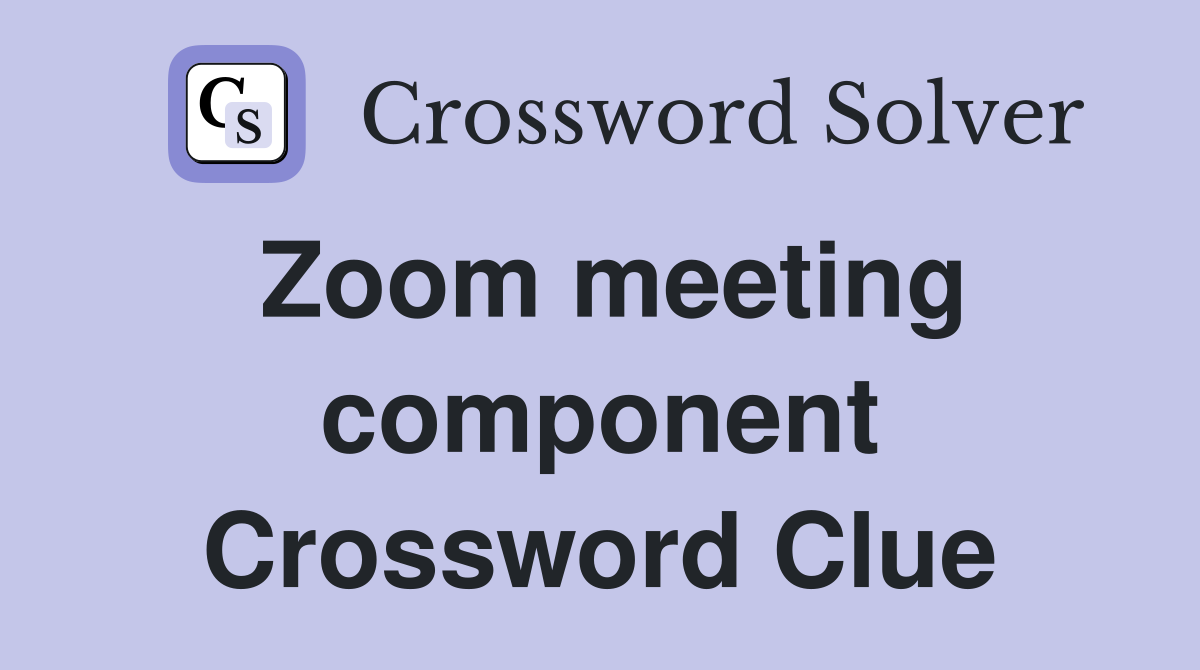 Zoom meeting component Crossword Clue