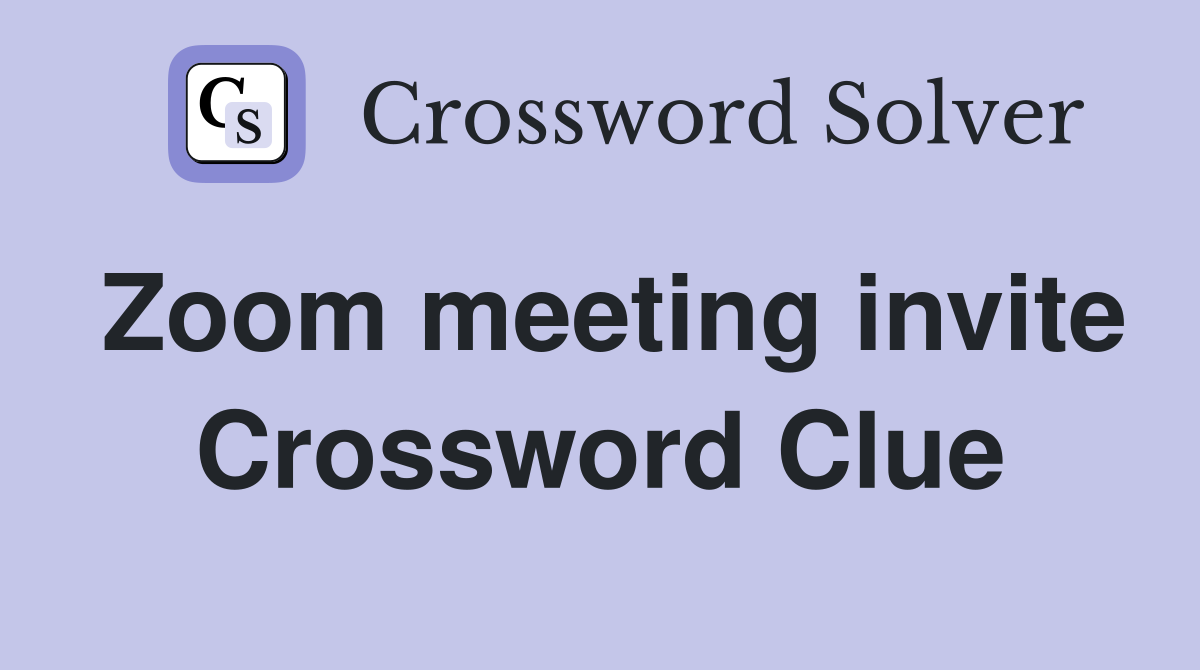 Zoom meeting invite Crossword Clue