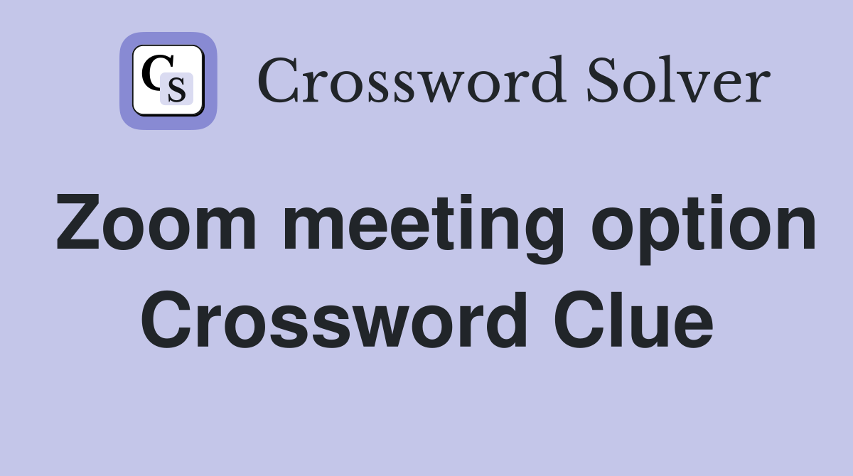 Zoom meeting option Crossword Clue