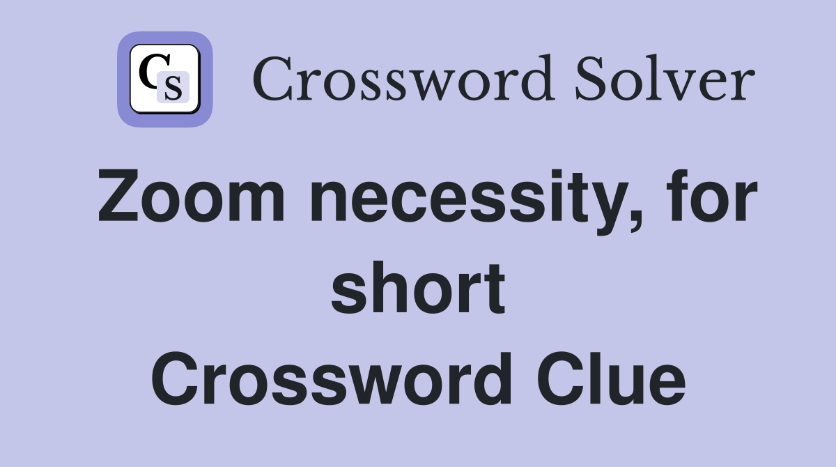 Zoom necessity, for short Crossword Clue