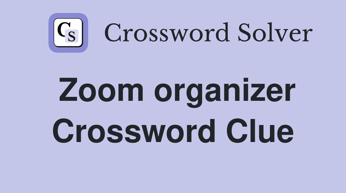 Zoom organizer Crossword Clue