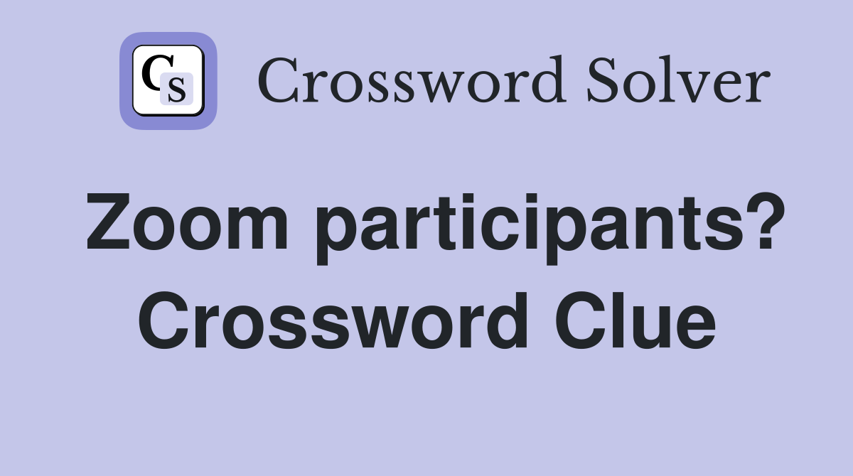 Zoom participants? Crossword Clue