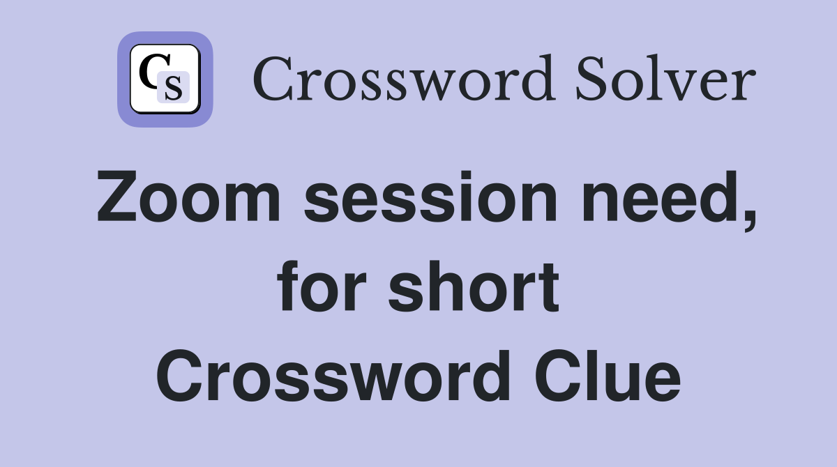 Zoom session need, for short Crossword Clue