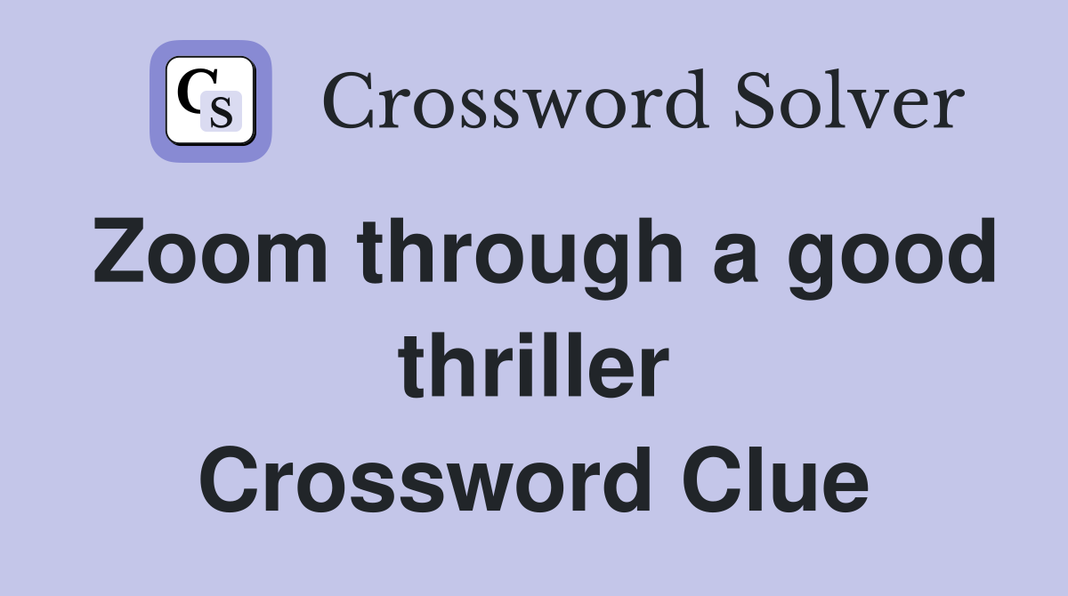 Zoom through a good thriller Crossword Clue