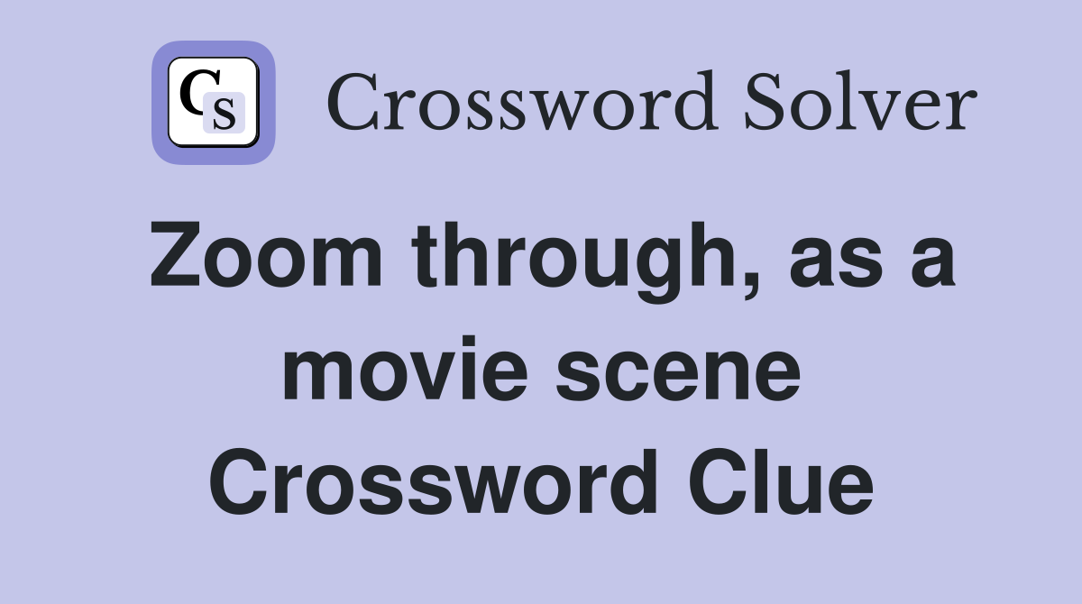 Zoom through, as a movie scene Crossword Clue