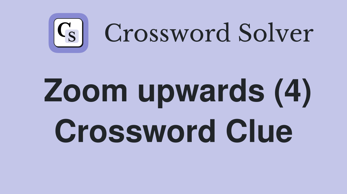 Zoom upwards (4) Crossword Clue