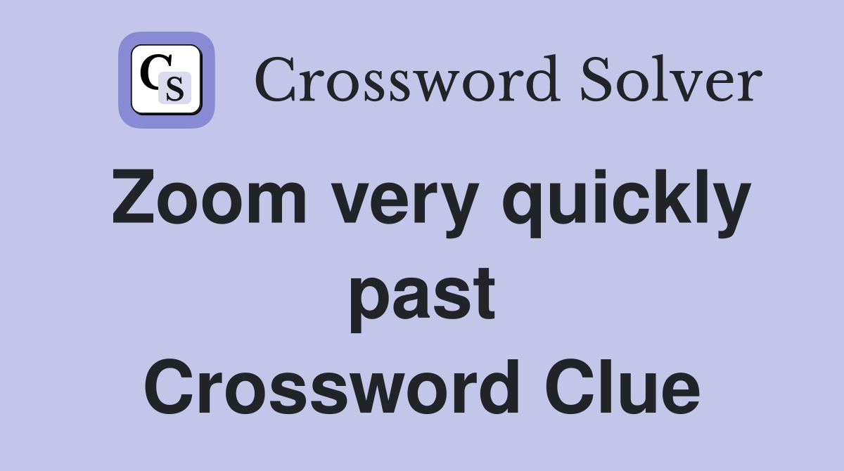 Zoom very quickly past Crossword Clue