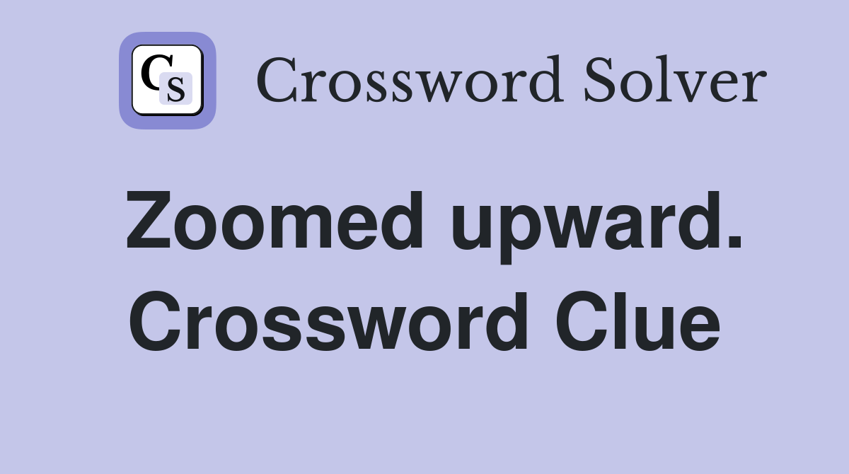 Zoomed upward. Crossword Clue