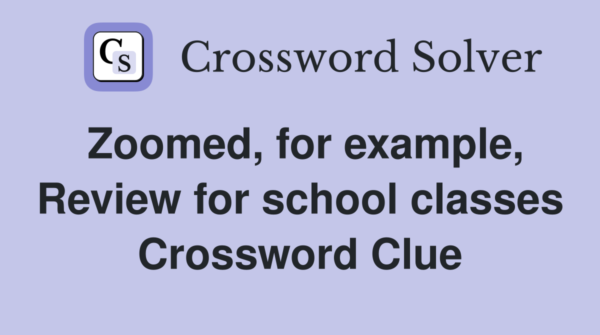 Zoomed, for example, Review for school classes Crossword Clue