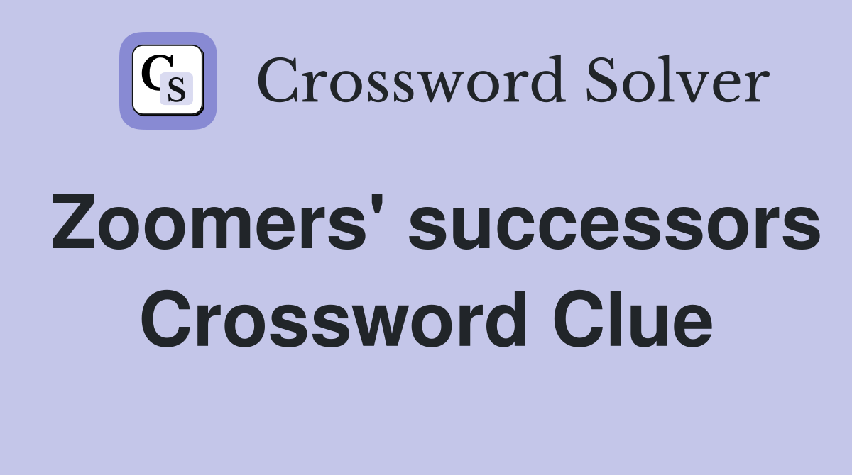 Zoomers' successors Crossword Clue