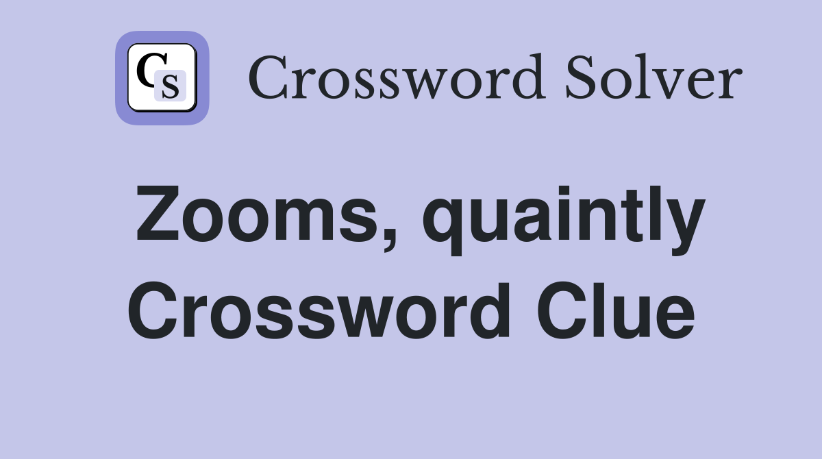 Zooms, quaintly Crossword Clue
