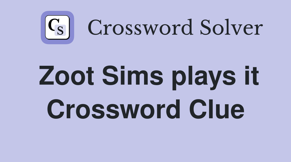 Zoot Sims plays it Crossword Clue
