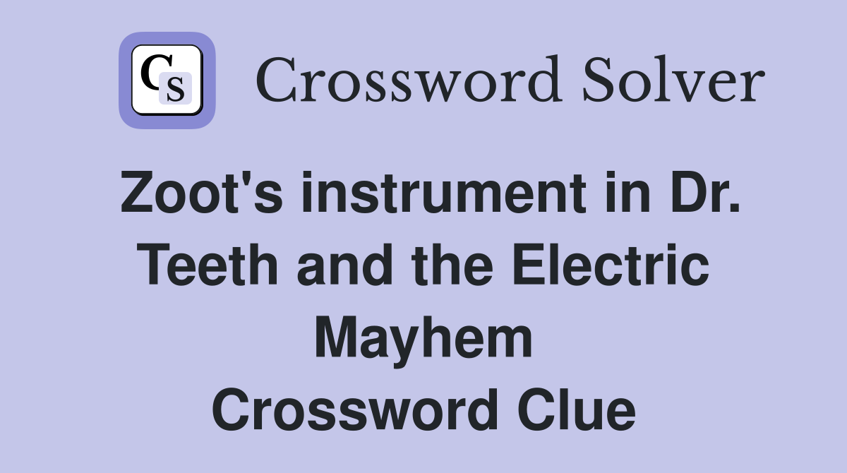Zoot's instrument in Dr. Teeth and the Electric Mayhem Crossword Clue