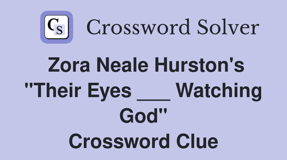 Zora Neale Hurston's "Their Eyes ___ Watching God" Crossword Clue