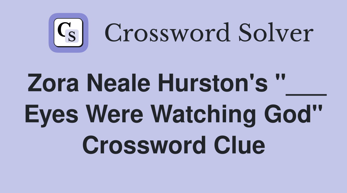 Zora Neale Hurston's "___ Eyes Were Watching God" Crossword Clue