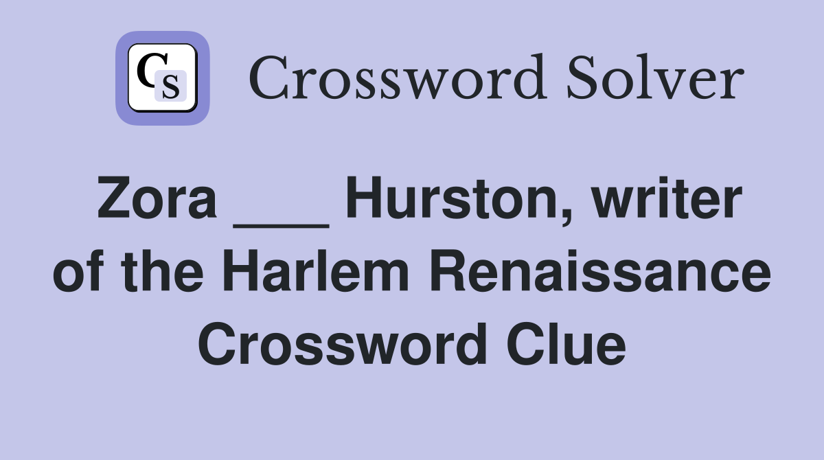Zora ___ Hurston, writer of the Harlem Renaissance Crossword Clue