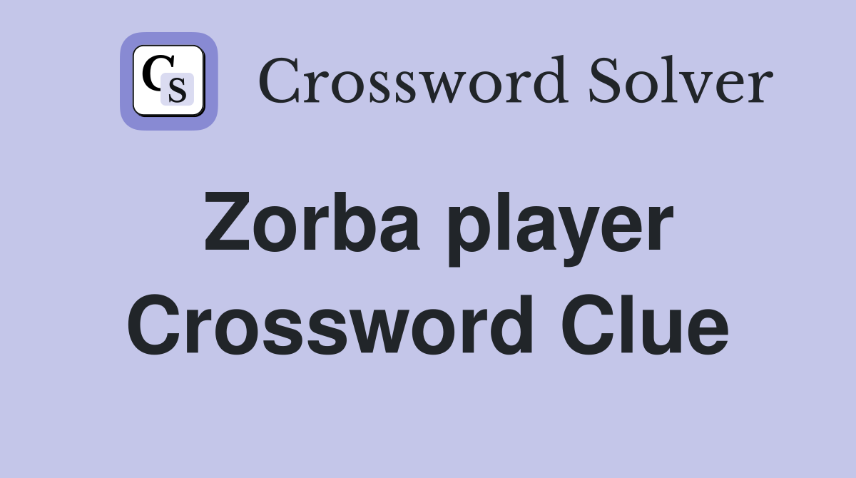 Zorba player Crossword Clue