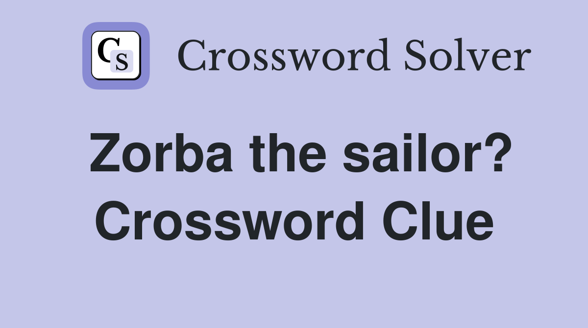 Zorba the sailor? Crossword Clue