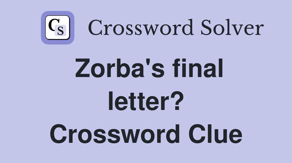 Zorba's final letter? Crossword Clue