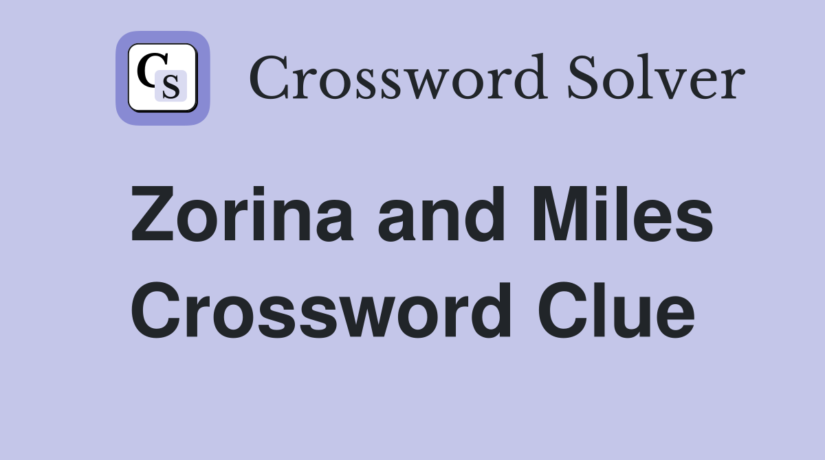 Zorina and Miles Crossword Clue