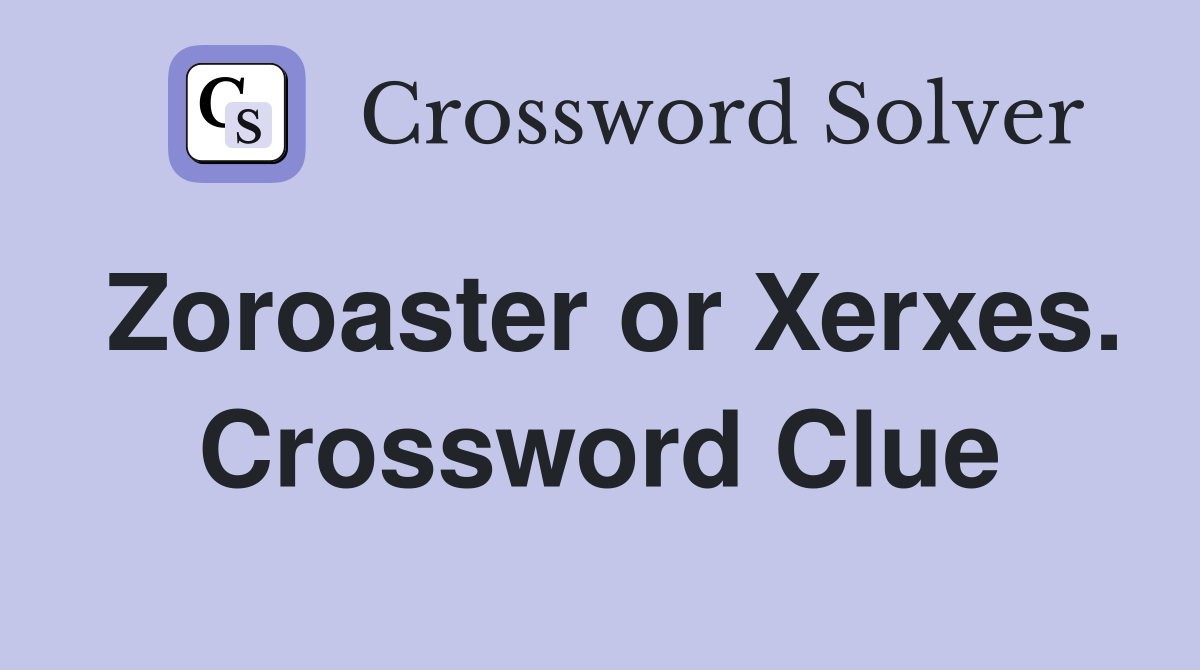 Zoroaster or Xerxes. Crossword Clue
