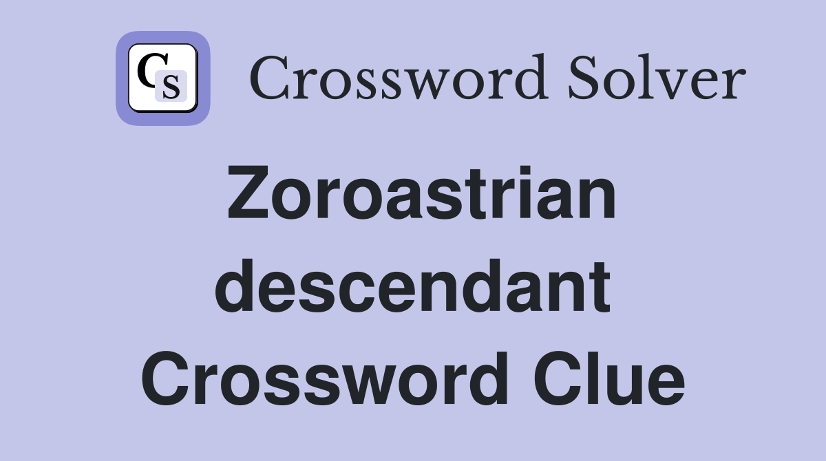 Zoroastrian descendant Crossword Clue
