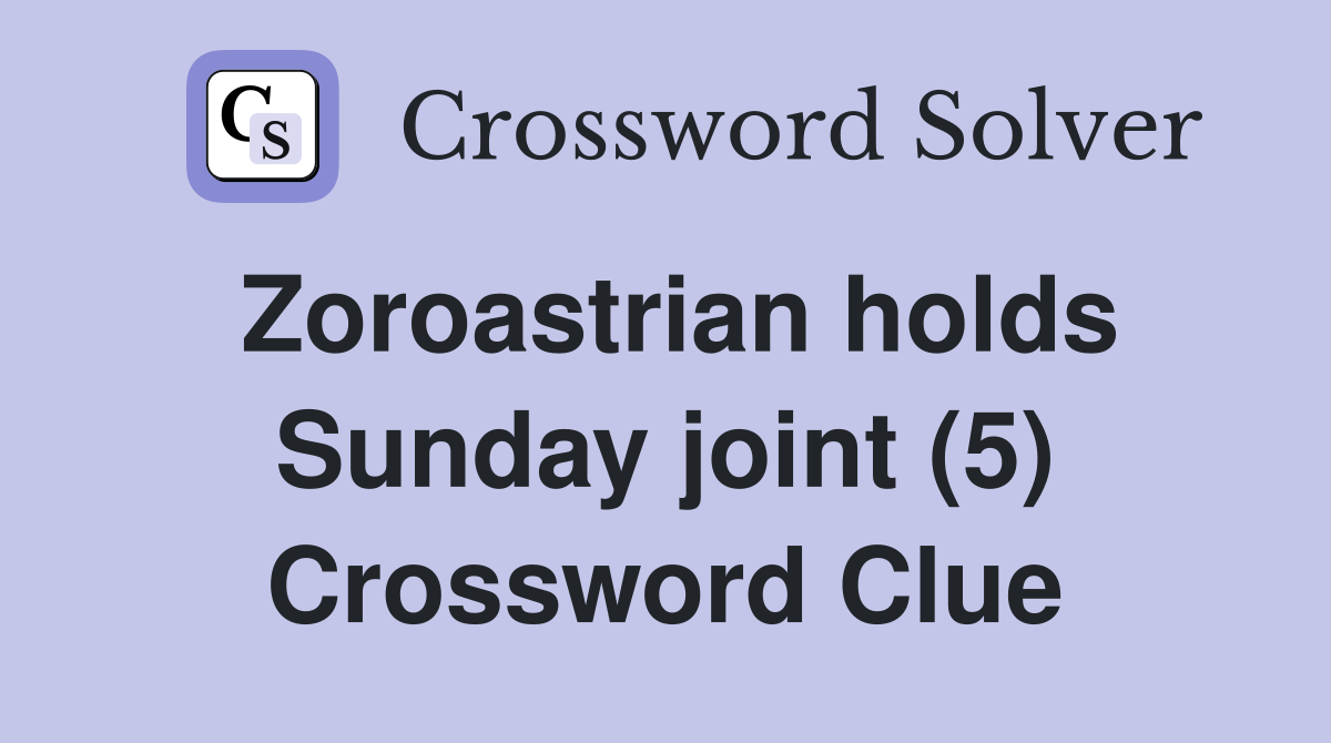 Zoroastrian holds Sunday joint (5) Crossword Clue