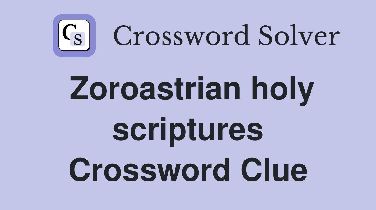 Zoroastrian holy scriptures Crossword Clue