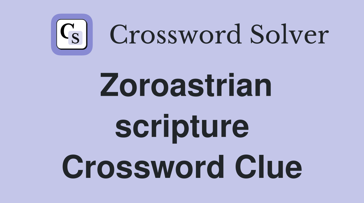 Zoroastrian scripture Crossword Clue