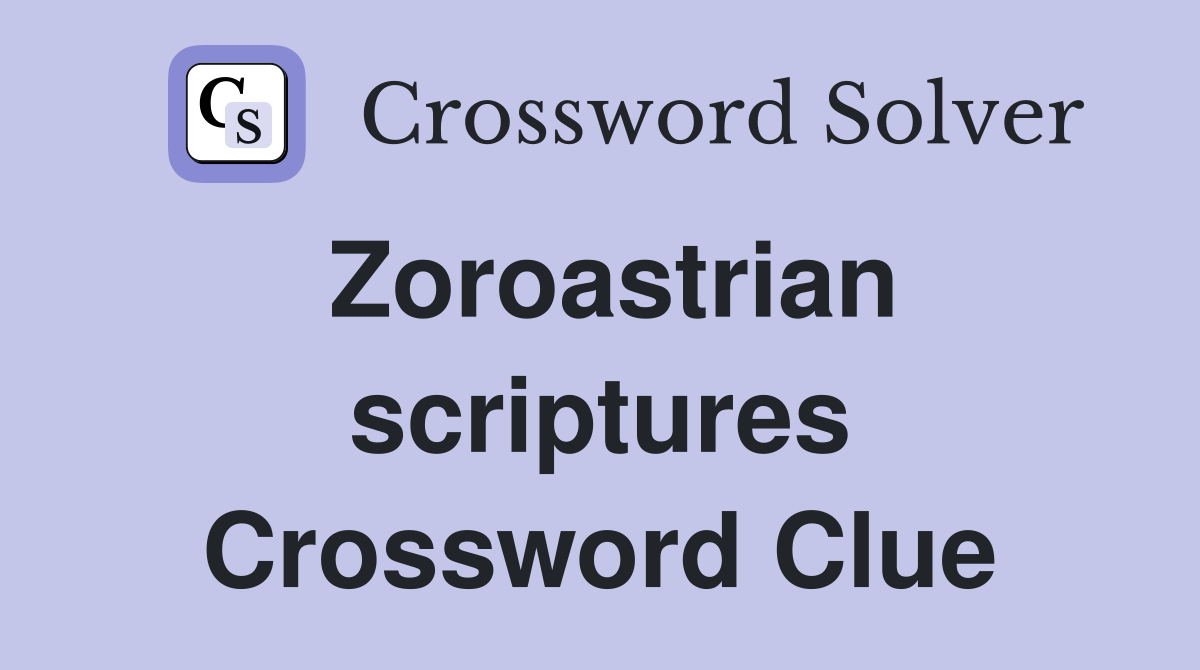 Zoroastrian scriptures Crossword Clue