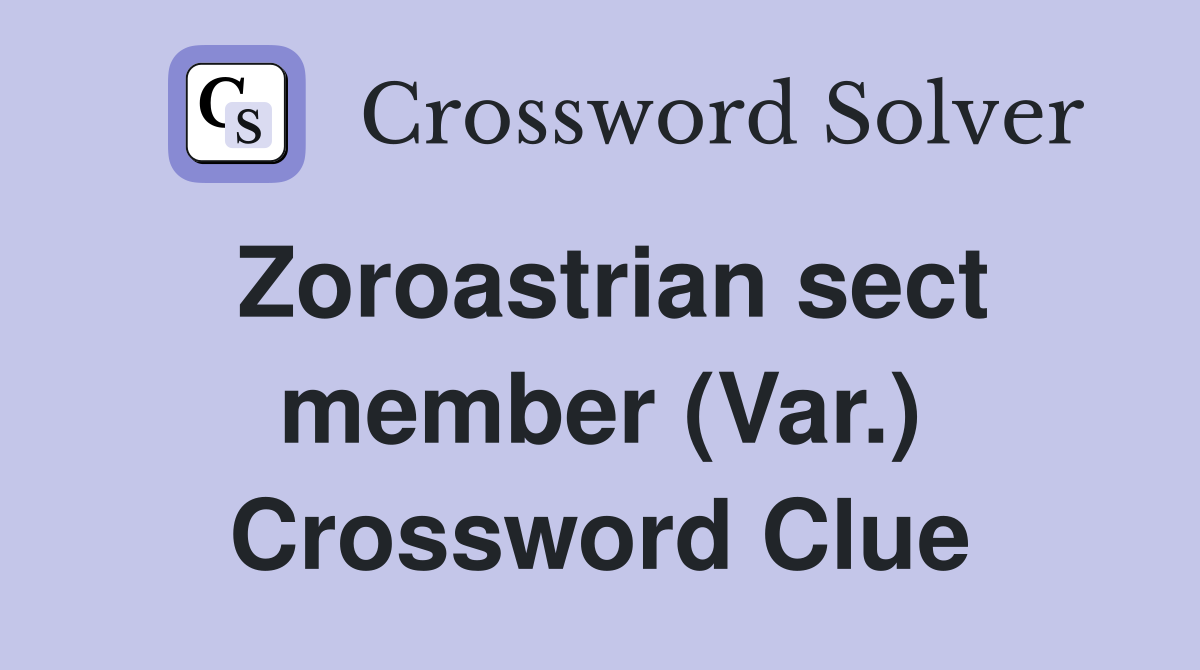 Zoroastrian sect member (Var.) Crossword Clue