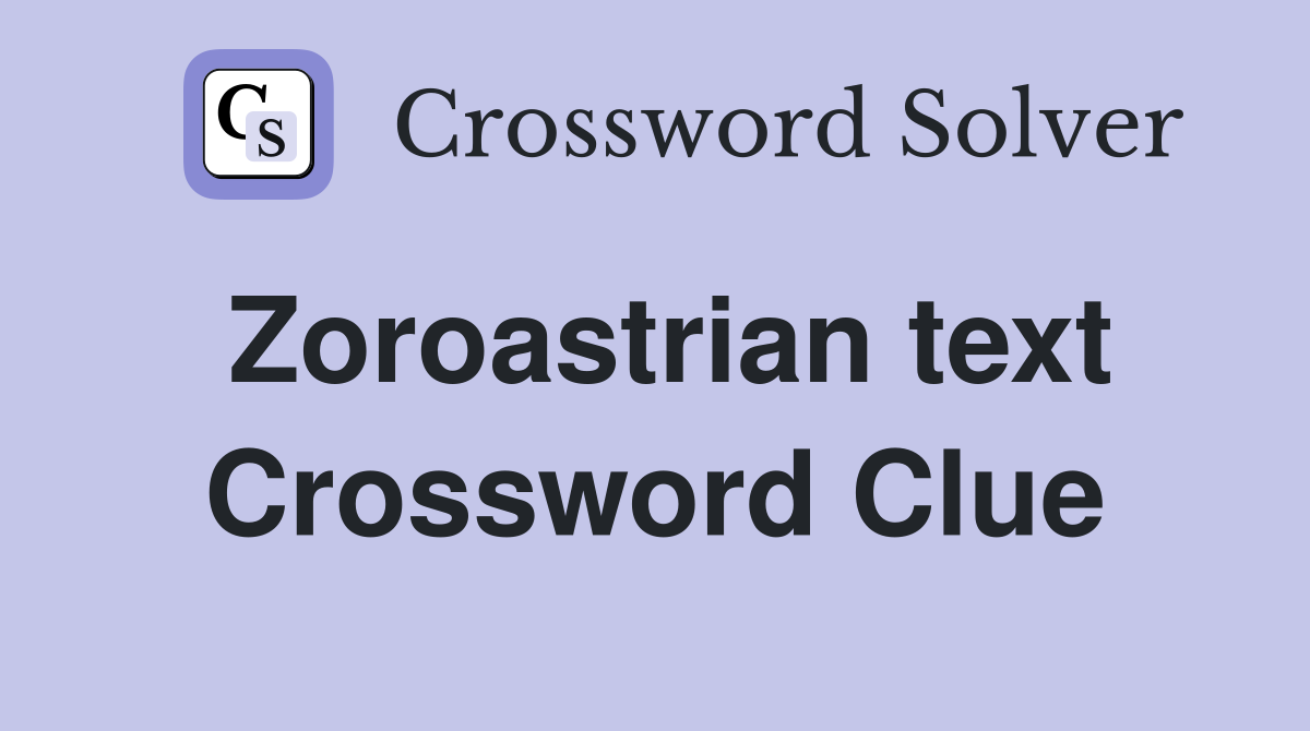 Zoroastrian text Crossword Clue