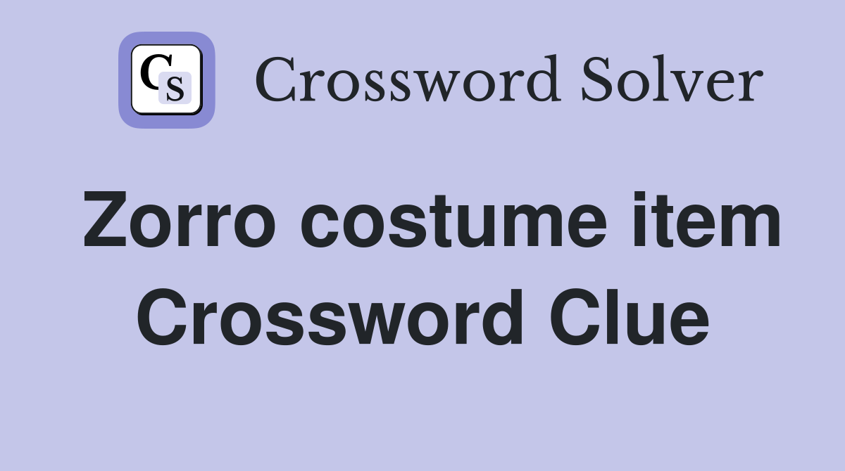 Zorro costume item Crossword Clue