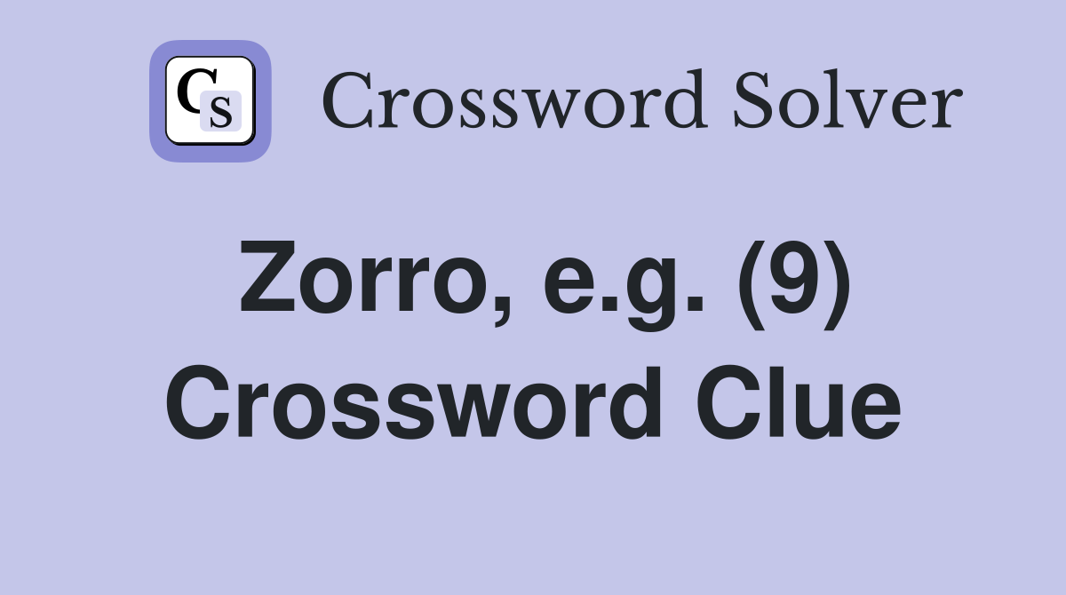 Zorro, e.g. (9) Crossword Clue