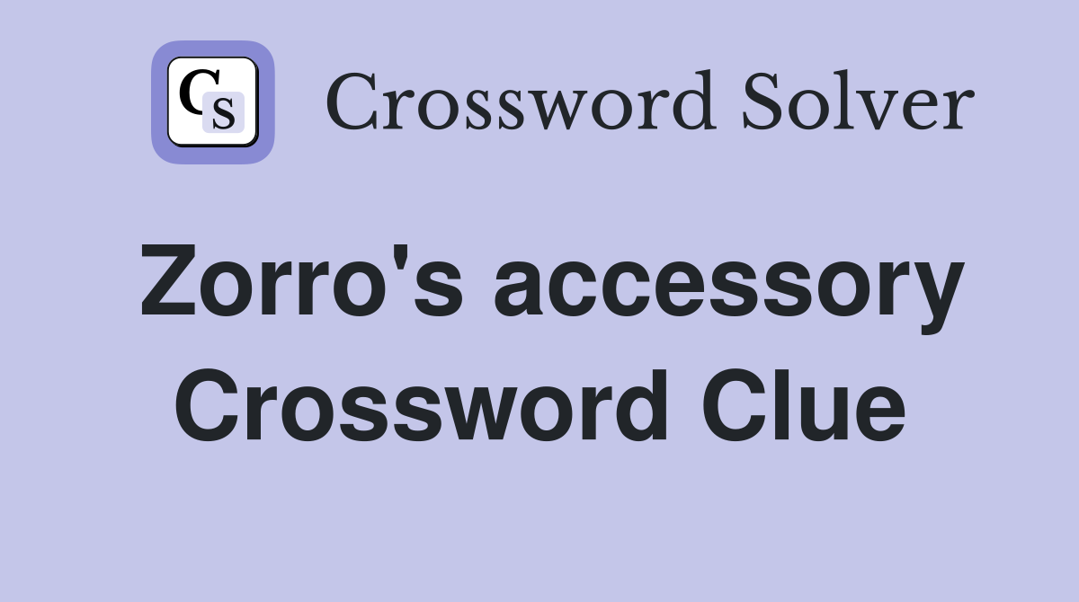 Zorro's accessory Crossword Clue