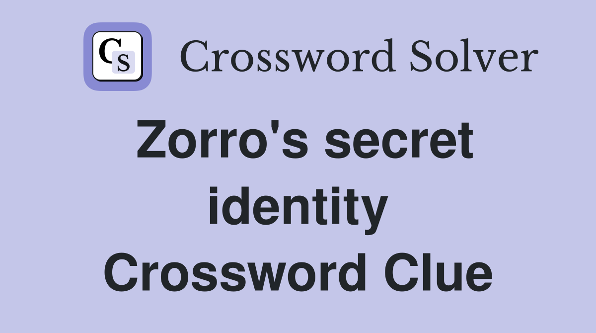 Zorro's secret identity Crossword Clue