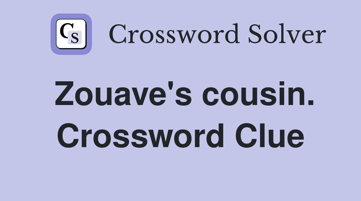 Zouave's cousin. Crossword Clue