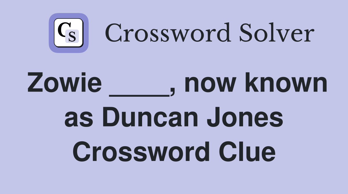 Zowie ____, now known as Duncan Jones Crossword Clue