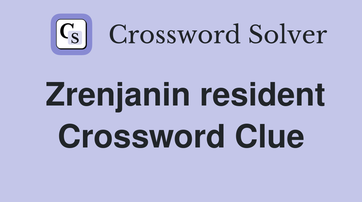 Zrenjanin resident Crossword Clue