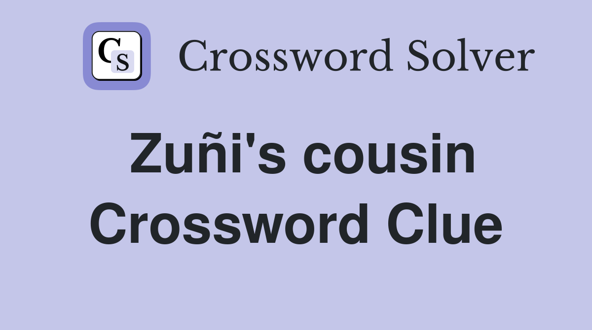 Zuñi's cousin Crossword Clue