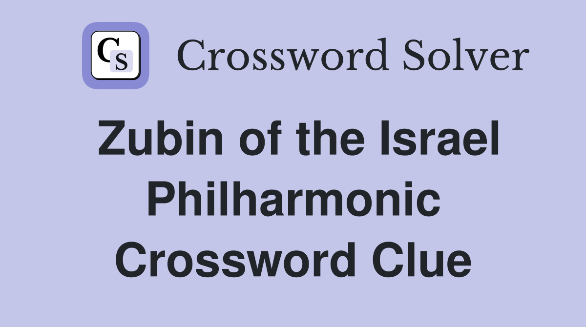 Zubin of the Israel Philharmonic Crossword Clue