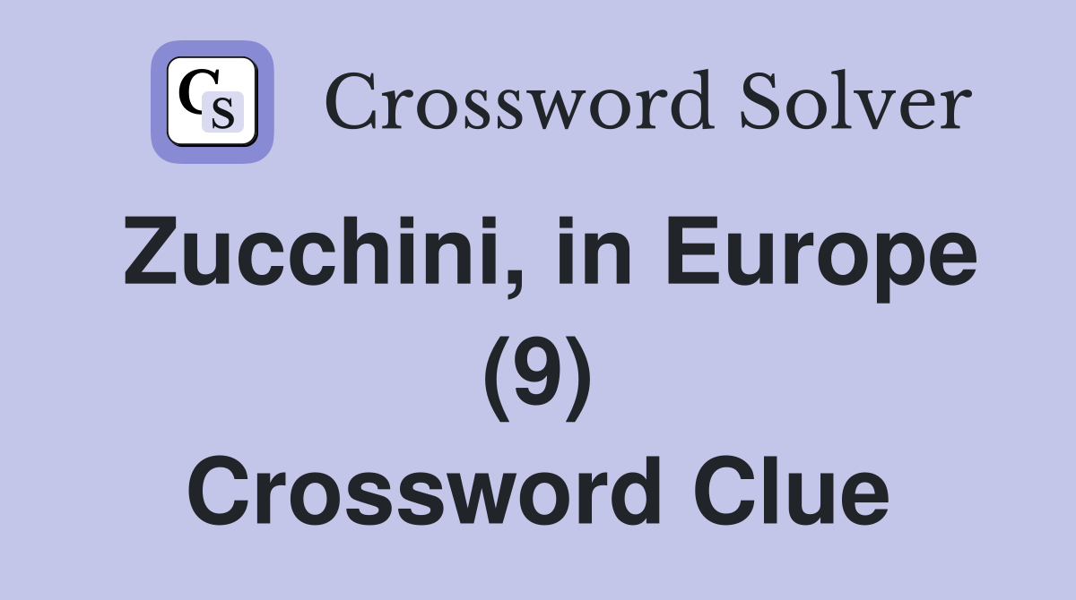 Zucchini, in Europe (9) Crossword Clue
