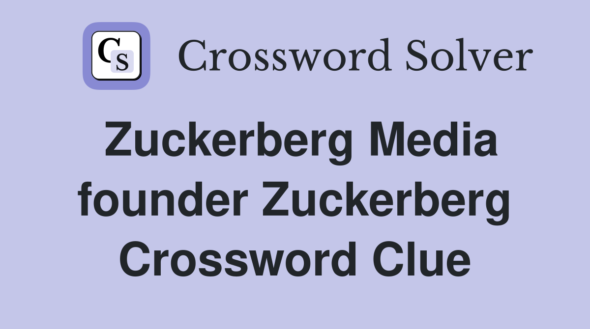 Zuckerberg Media founder Zuckerberg Crossword Clue